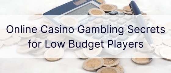 Online-Casino-Glücksspielgeheimnisse für Low-Budget-Spieler