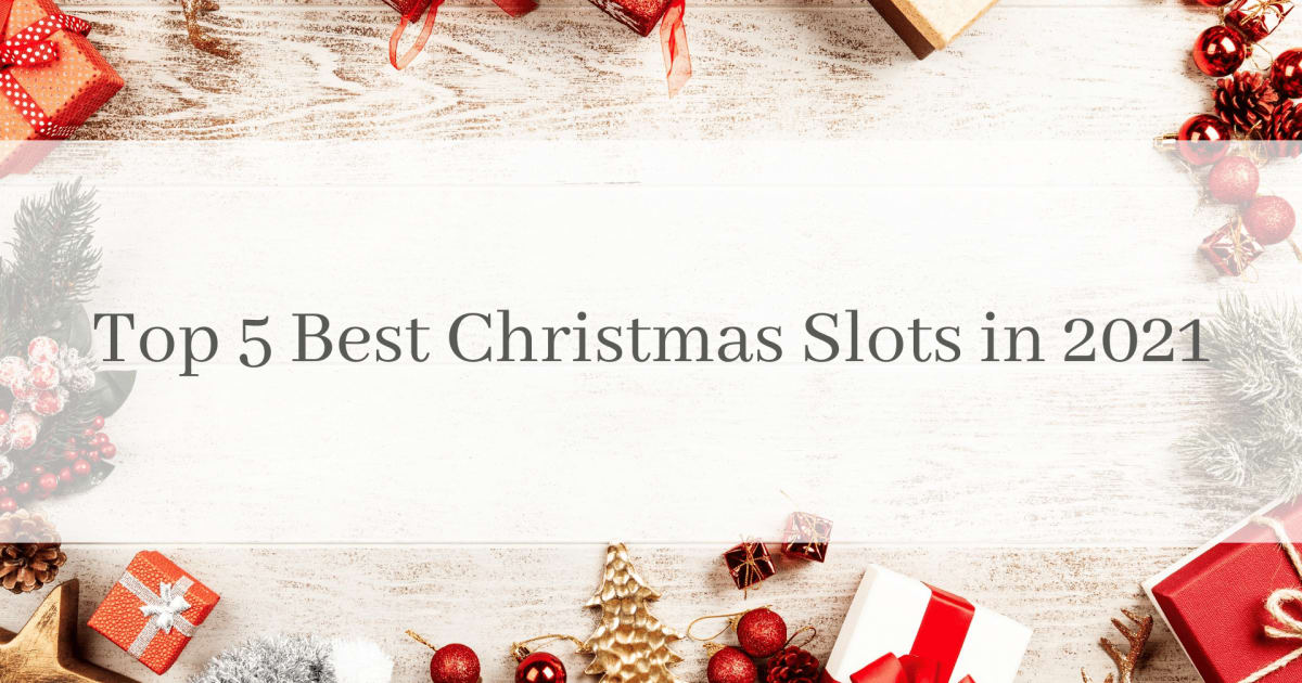 Top 5 der besten Weihnachts-Slots im Jahr 2021