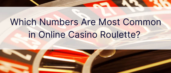 Welche Zahlen kommen beim Online-Casino-Roulette am häufigsten vor?